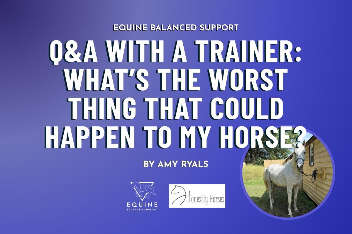 A blue gradient background featuring a photo of a white horse tethered to a yellow barn with Honestly Horses' and Equine Balanced Support's logo and text: "Q&A With a Trainer: What’s the Worst Thing That Could Happen to My Horse? By Amy Ryals"