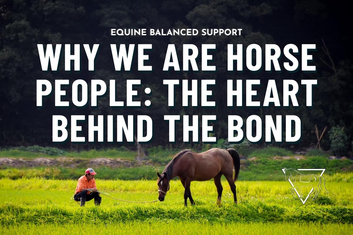 A rider in a bright coral shirt and black pants kneeling in the grass with a dark brown horse, with Equine Balanced Support's logo and text: "Why We Are Horse People: The Heart Behind the Bond